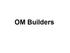 OM builders