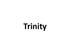 Trinity