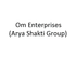 Om Enterprises (Arya Shakti Group)