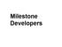 Milestone Developers